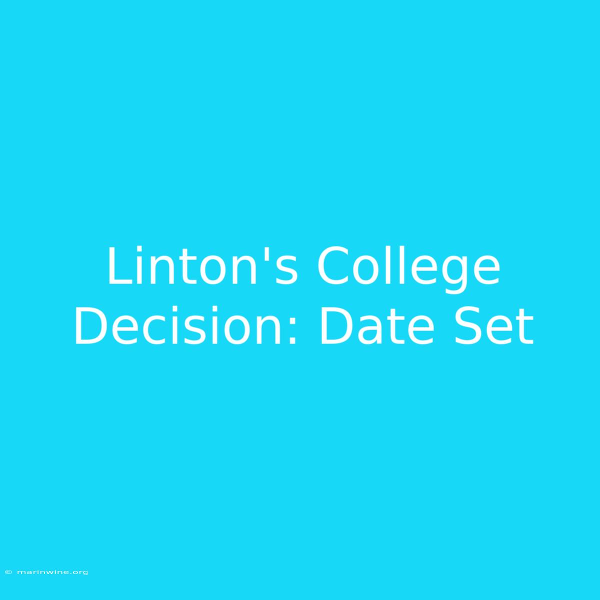 Linton's College Decision: Date Set