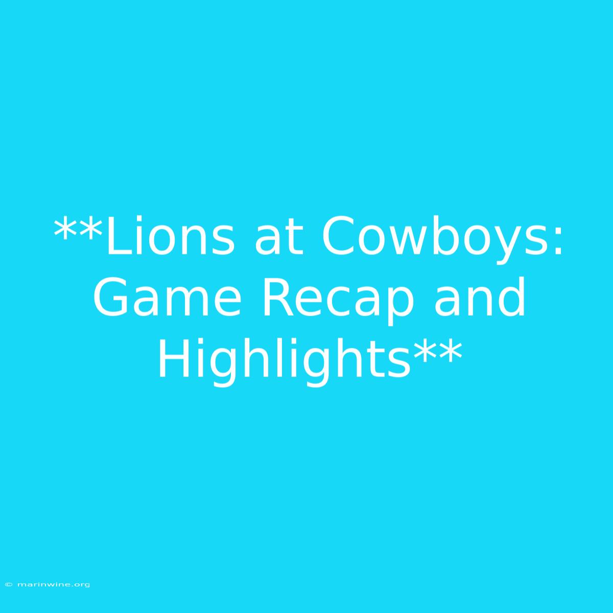 **Lions At Cowboys: Game Recap And Highlights**