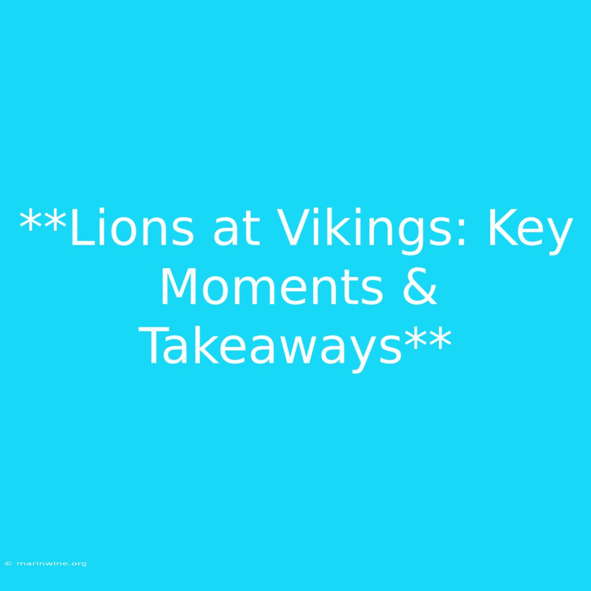 **Lions At Vikings: Key Moments & Takeaways**