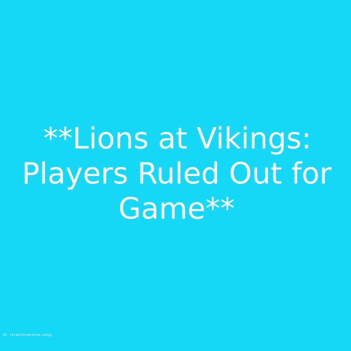 **Lions At Vikings: Players Ruled Out For Game** 