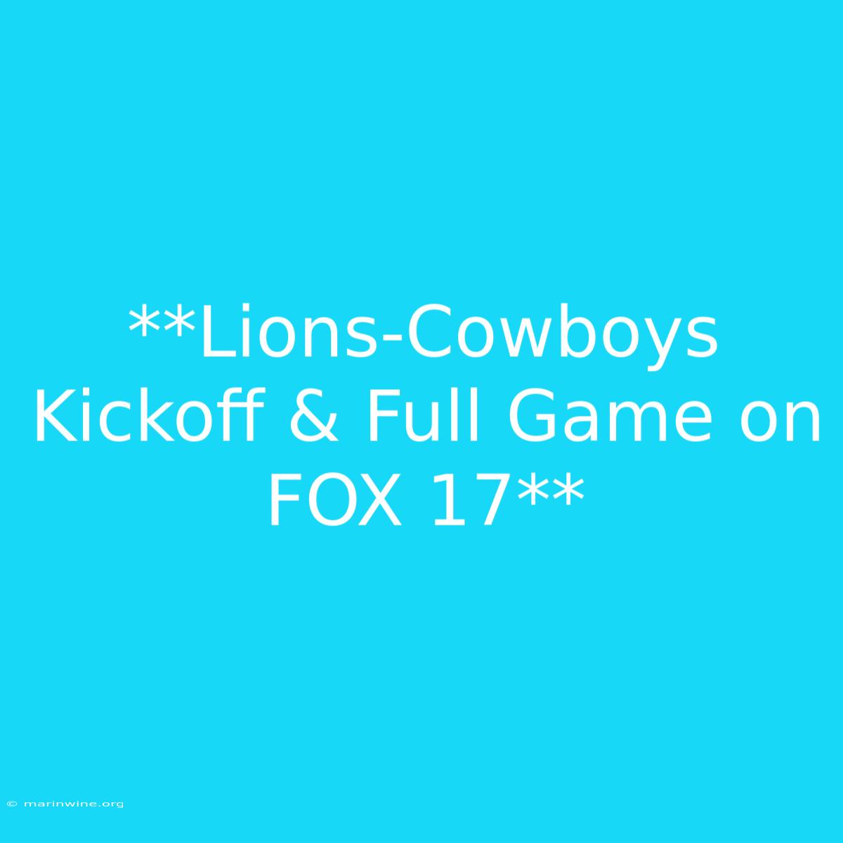 **Lions-Cowboys Kickoff & Full Game On FOX 17**