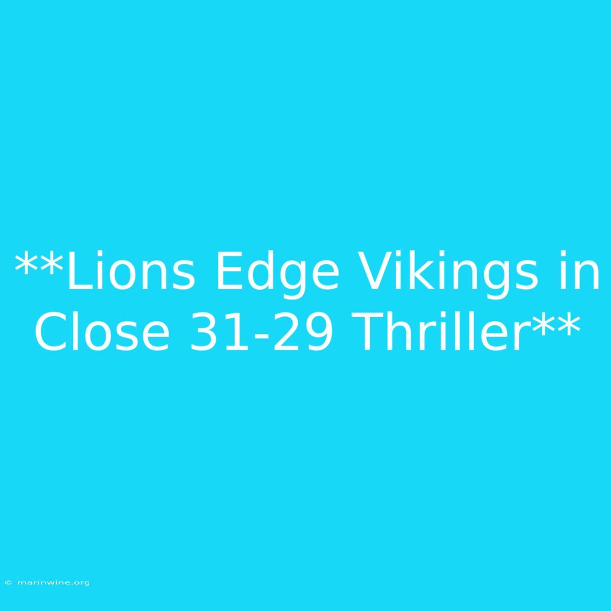 **Lions Edge Vikings In Close 31-29 Thriller**