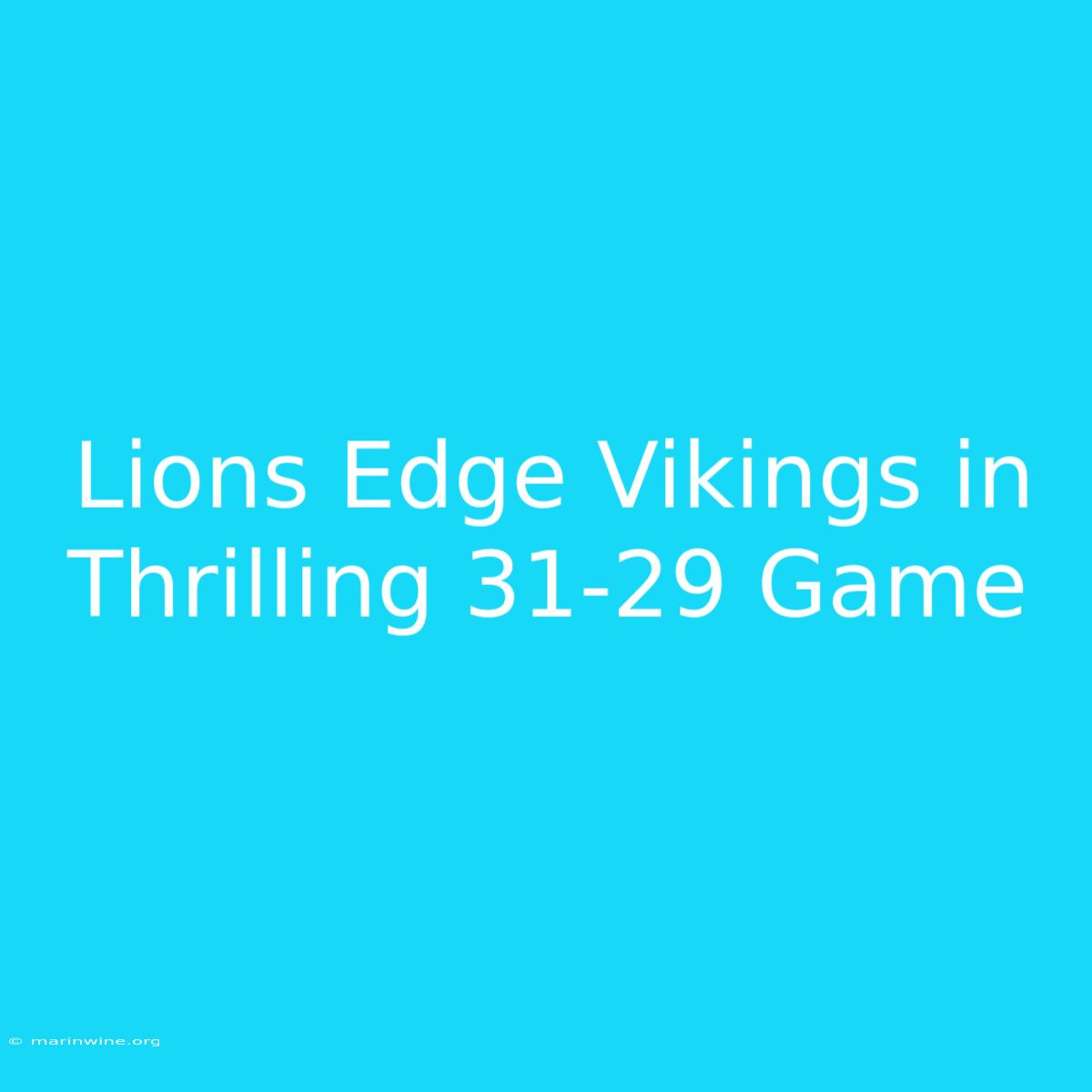 Lions Edge Vikings In Thrilling 31-29 Game