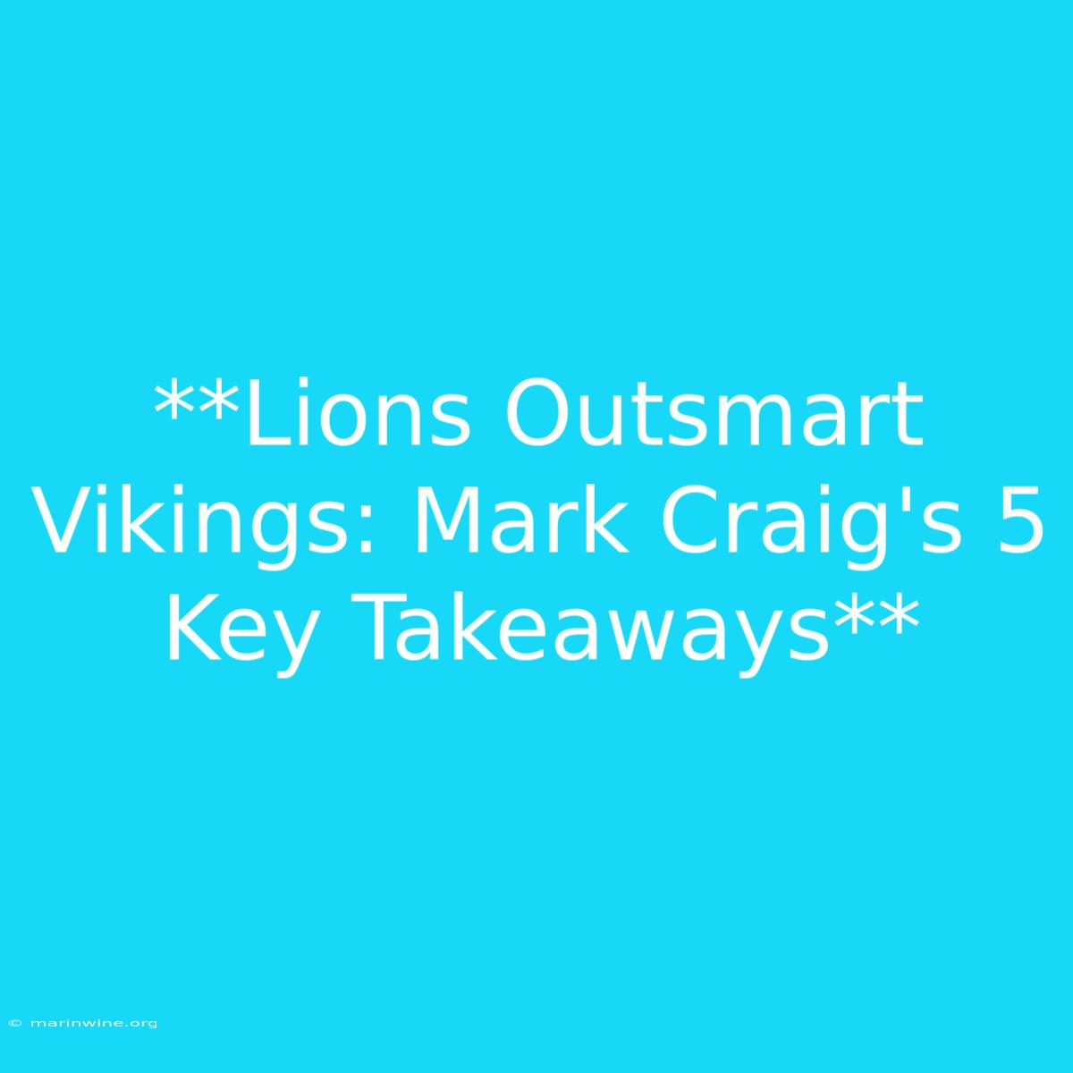 **Lions Outsmart Vikings: Mark Craig's 5 Key Takeaways**