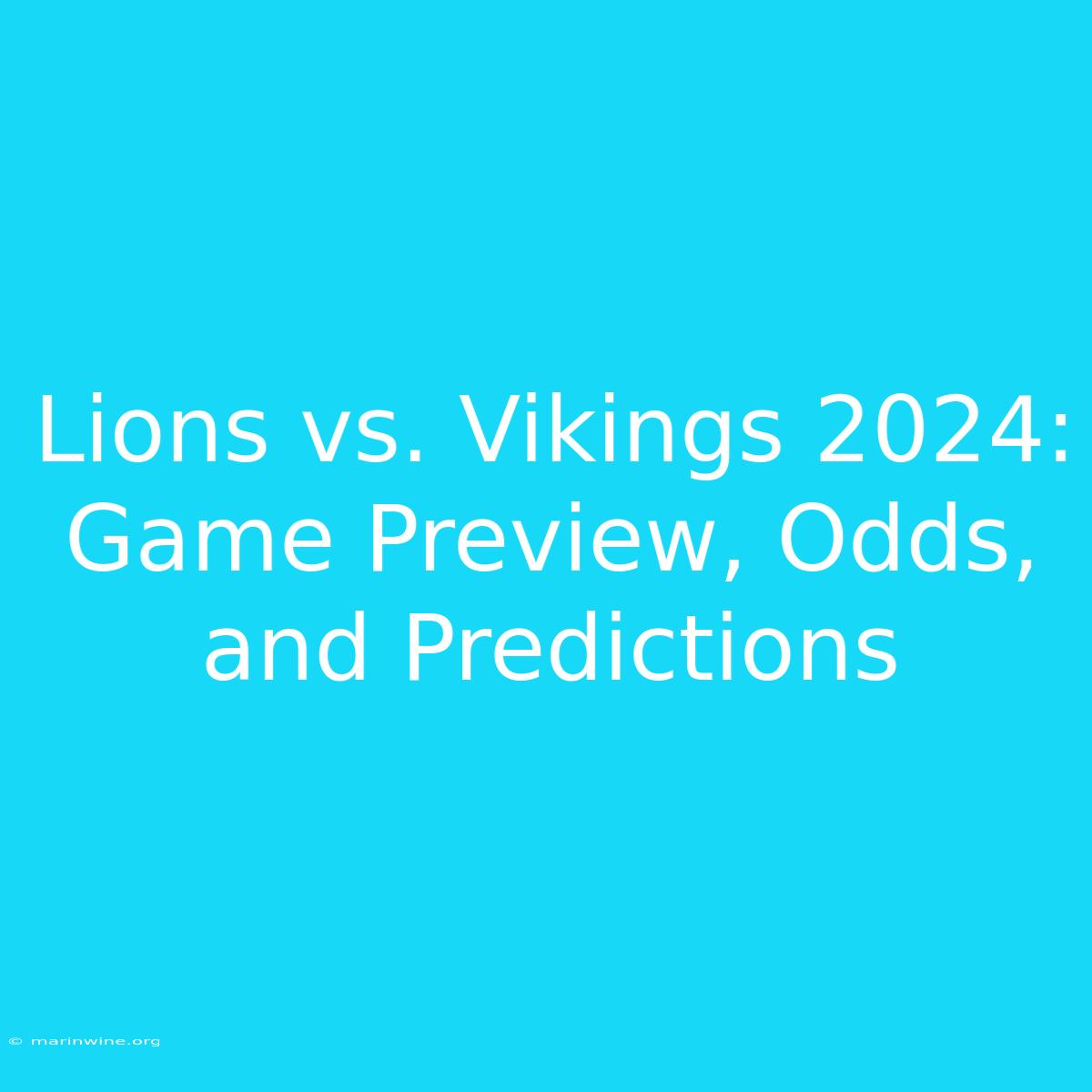 Lions Vs. Vikings 2024: Game Preview, Odds, And Predictions