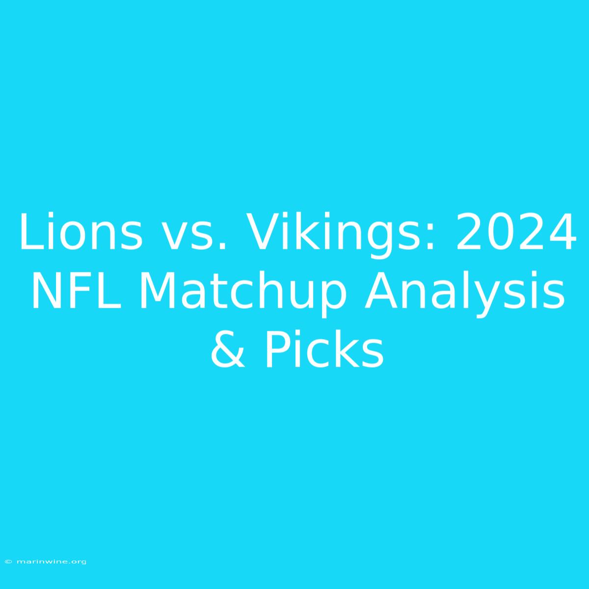 Lions Vs. Vikings: 2024 NFL Matchup Analysis & Picks 