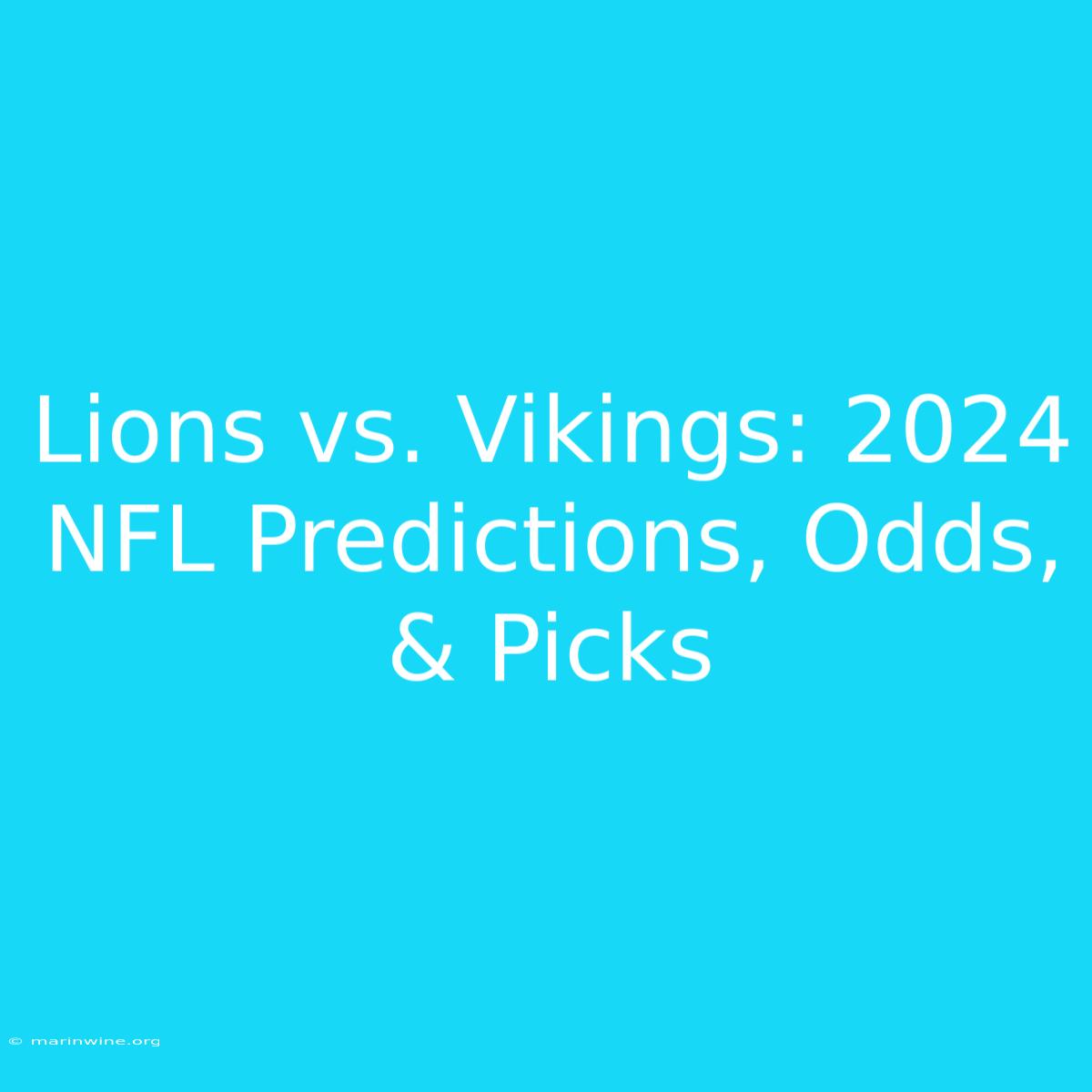 Lions Vs. Vikings: 2024 NFL Predictions, Odds, & Picks