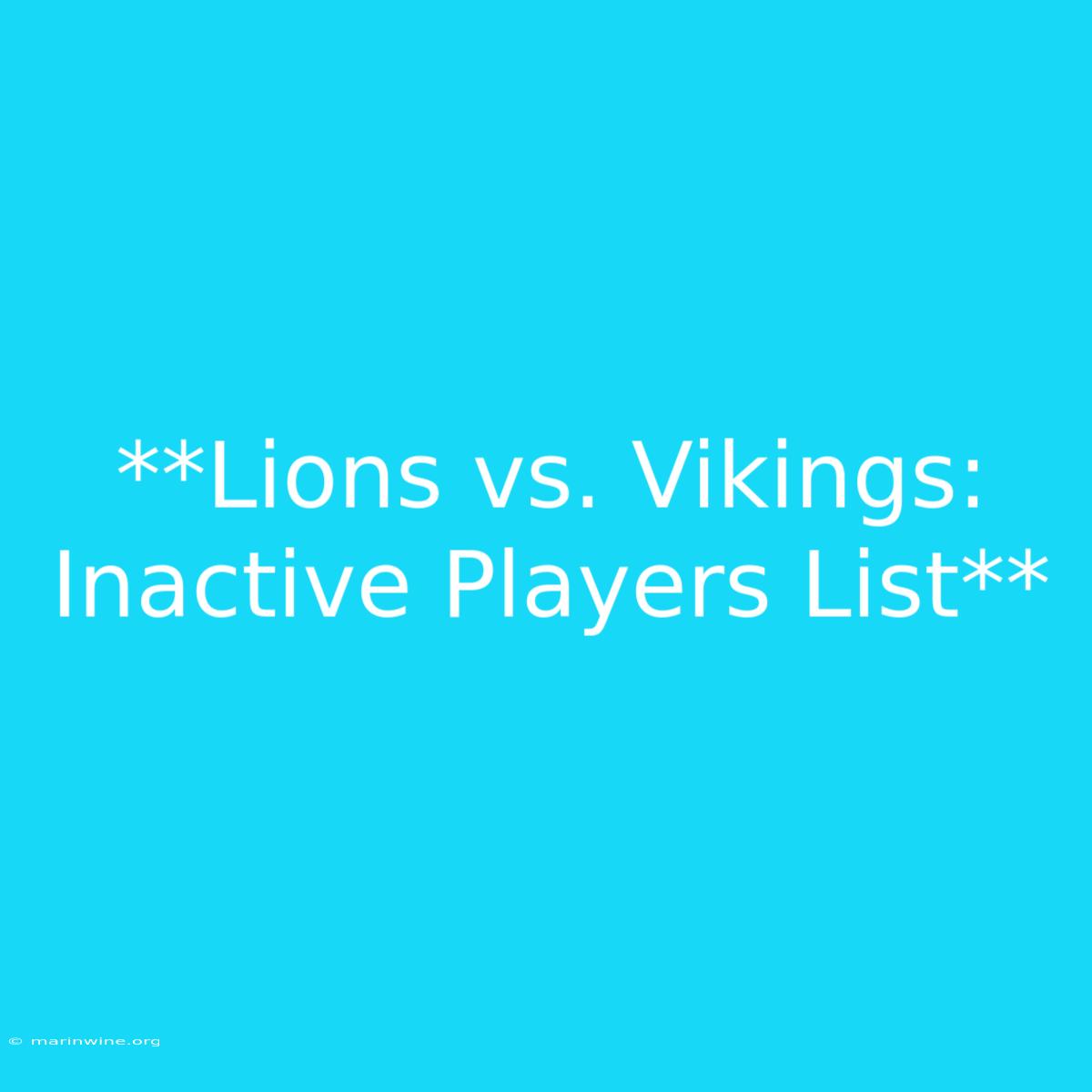 **Lions Vs. Vikings: Inactive Players List**