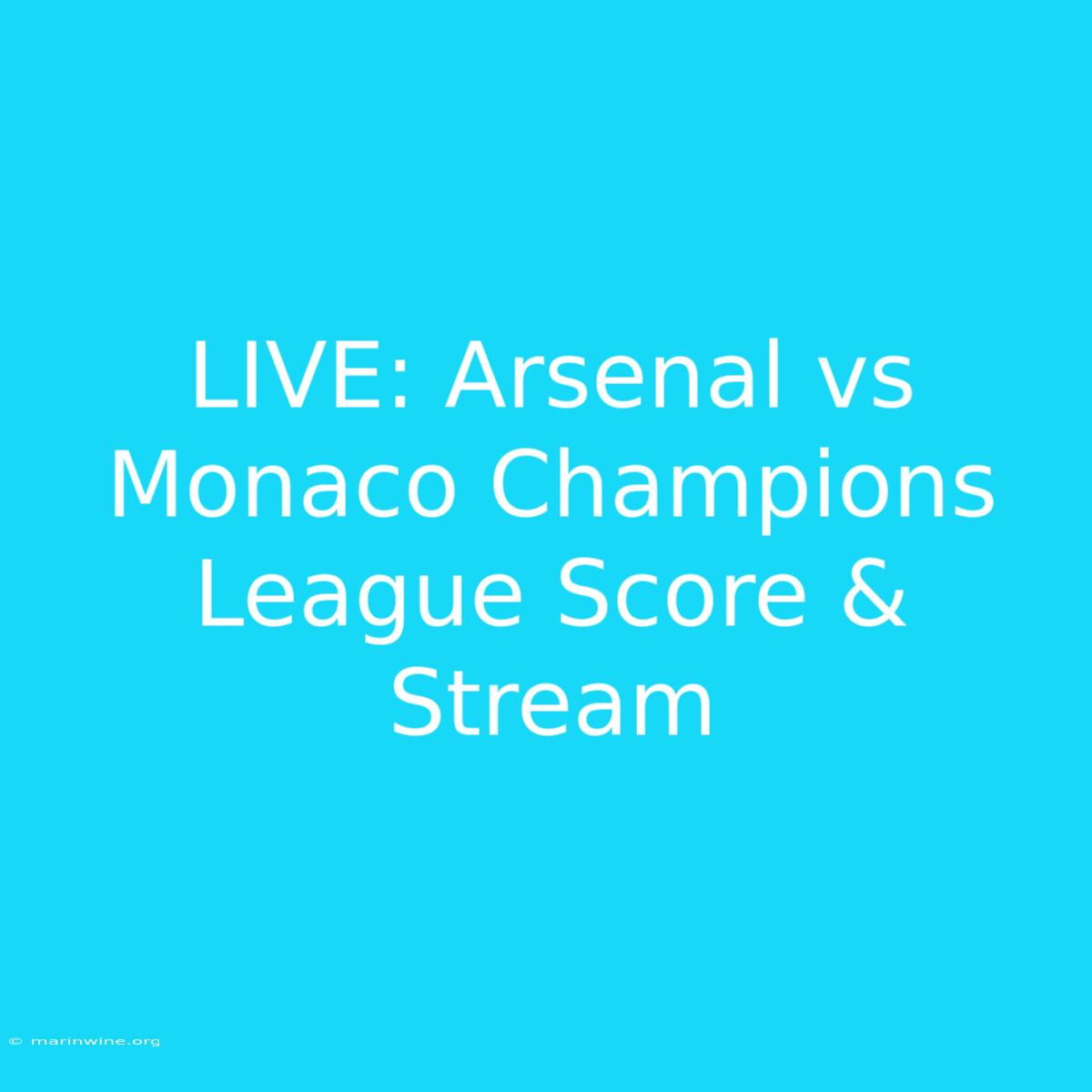 LIVE: Arsenal Vs Monaco Champions League Score & Stream