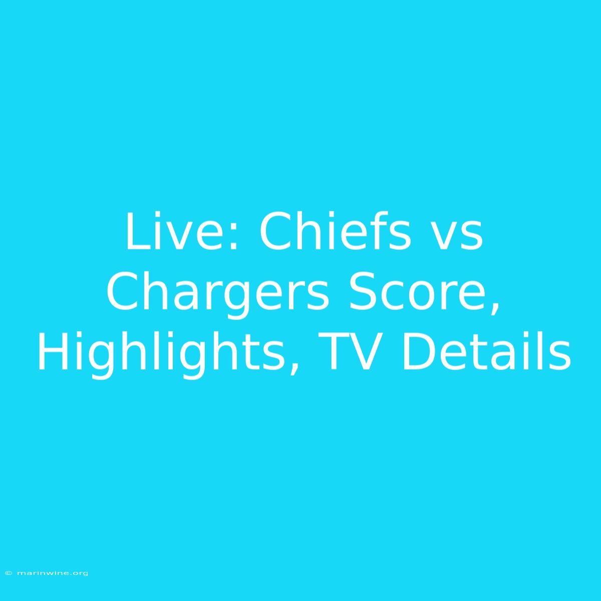 Live: Chiefs Vs Chargers Score, Highlights, TV Details