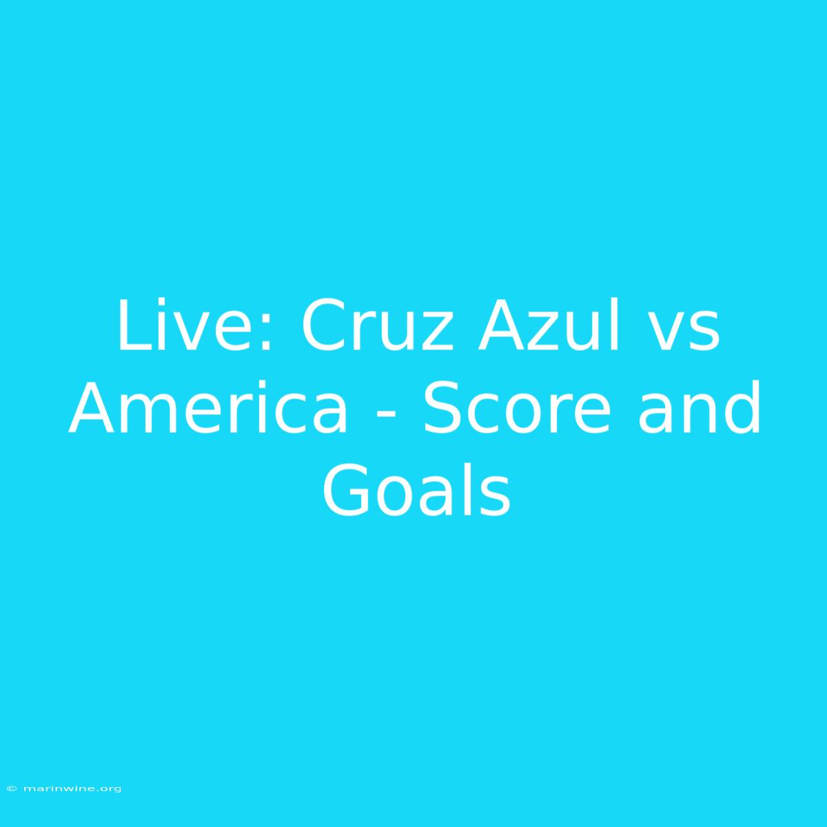 Live: Cruz Azul Vs America - Score And Goals