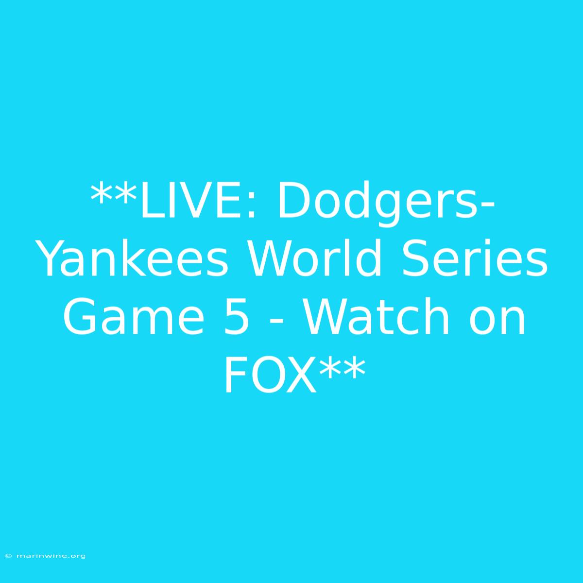 **LIVE: Dodgers-Yankees World Series Game 5 - Watch On FOX** 