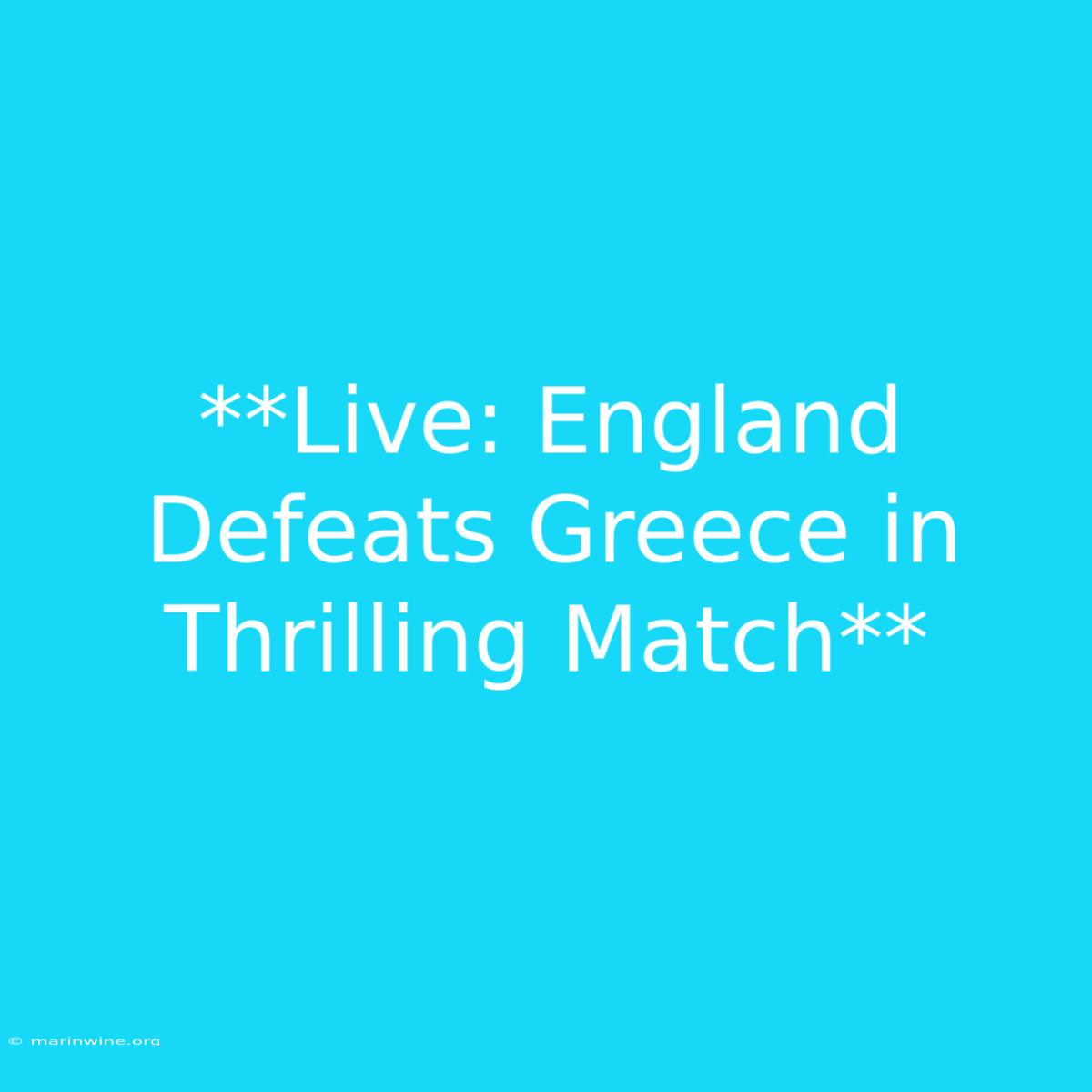 **Live: England Defeats Greece In Thrilling Match** 