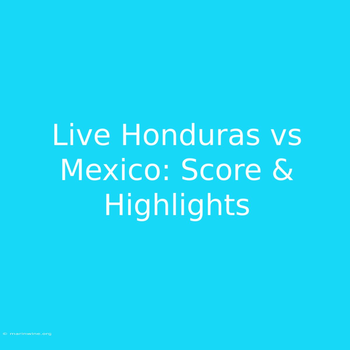 Live Honduras Vs Mexico: Score & Highlights