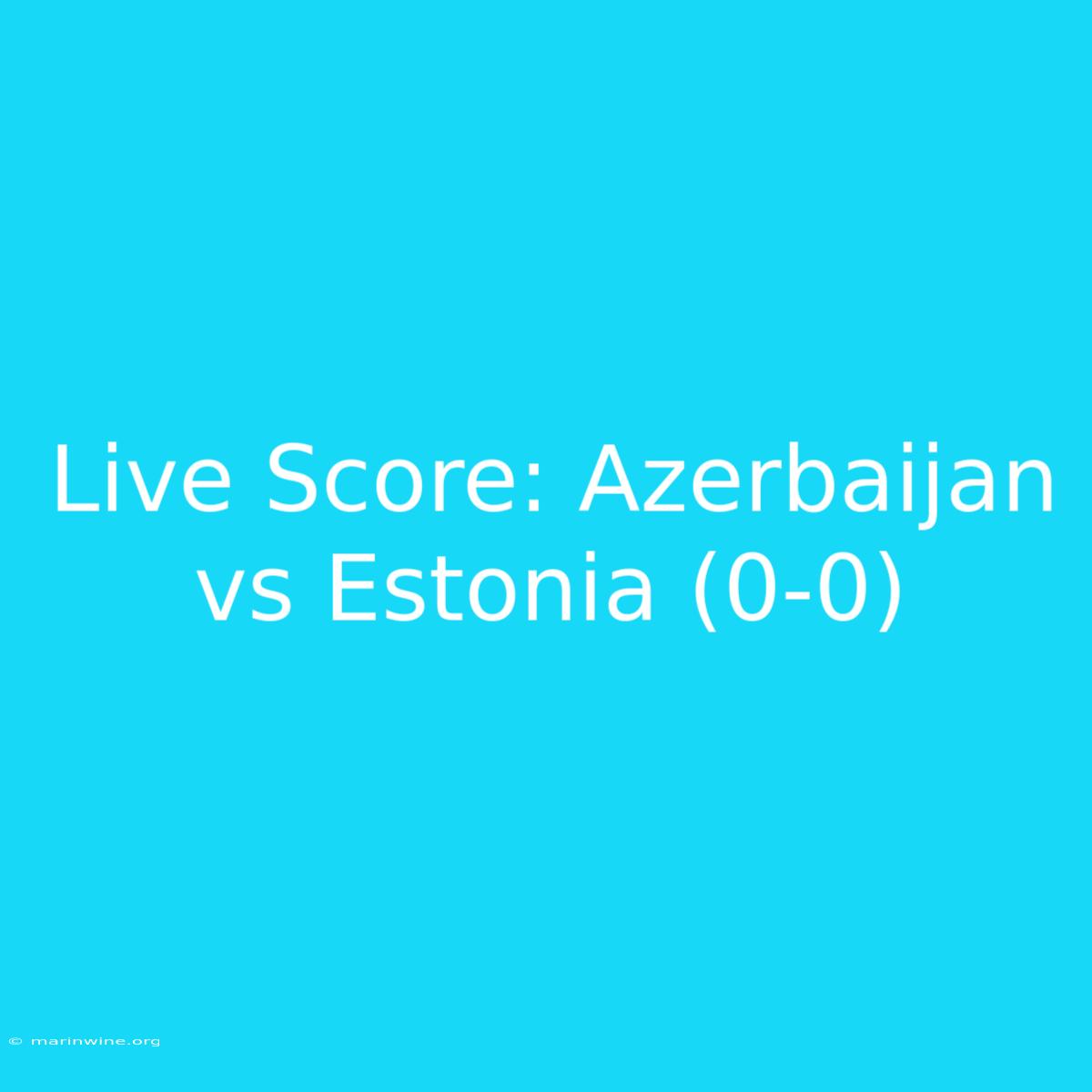 Live Score: Azerbaijan Vs Estonia (0-0)