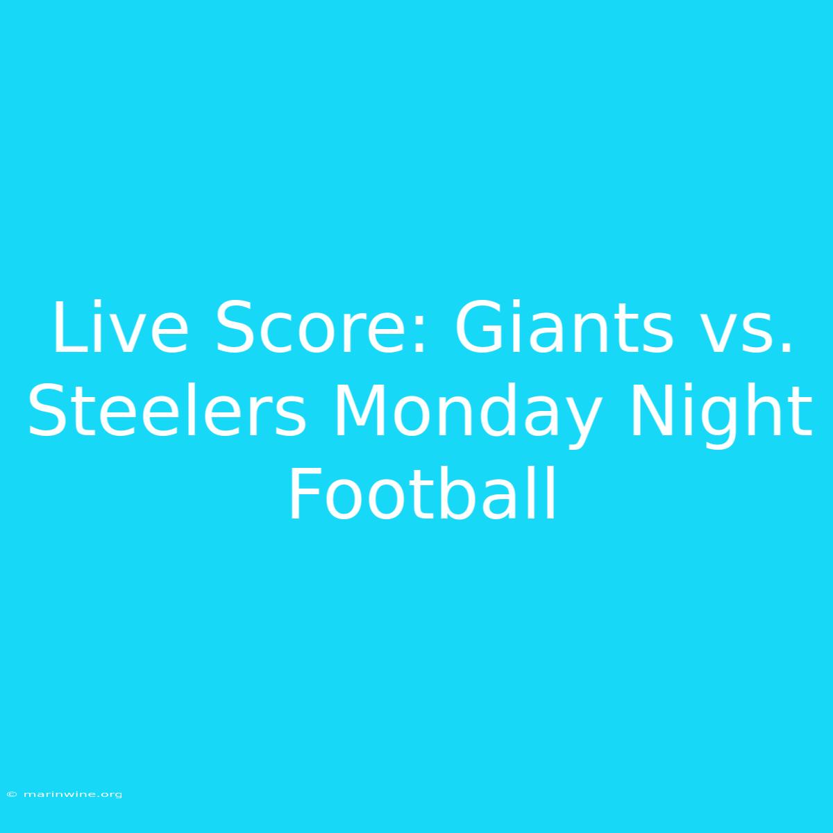 Live Score: Giants Vs. Steelers Monday Night Football 