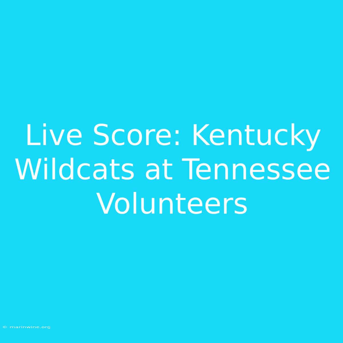 Live Score: Kentucky Wildcats At Tennessee Volunteers 