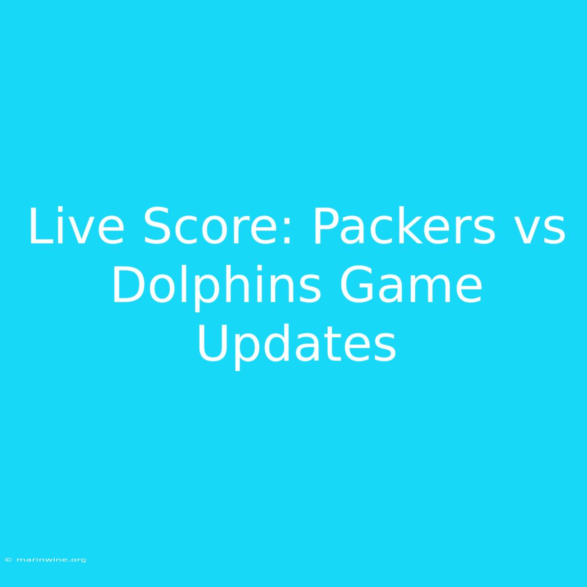 Live Score: Packers Vs Dolphins Game Updates