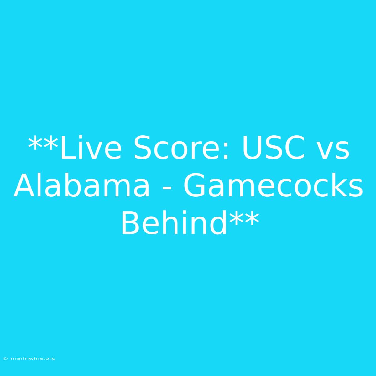 **Live Score: USC Vs Alabama - Gamecocks Behind**