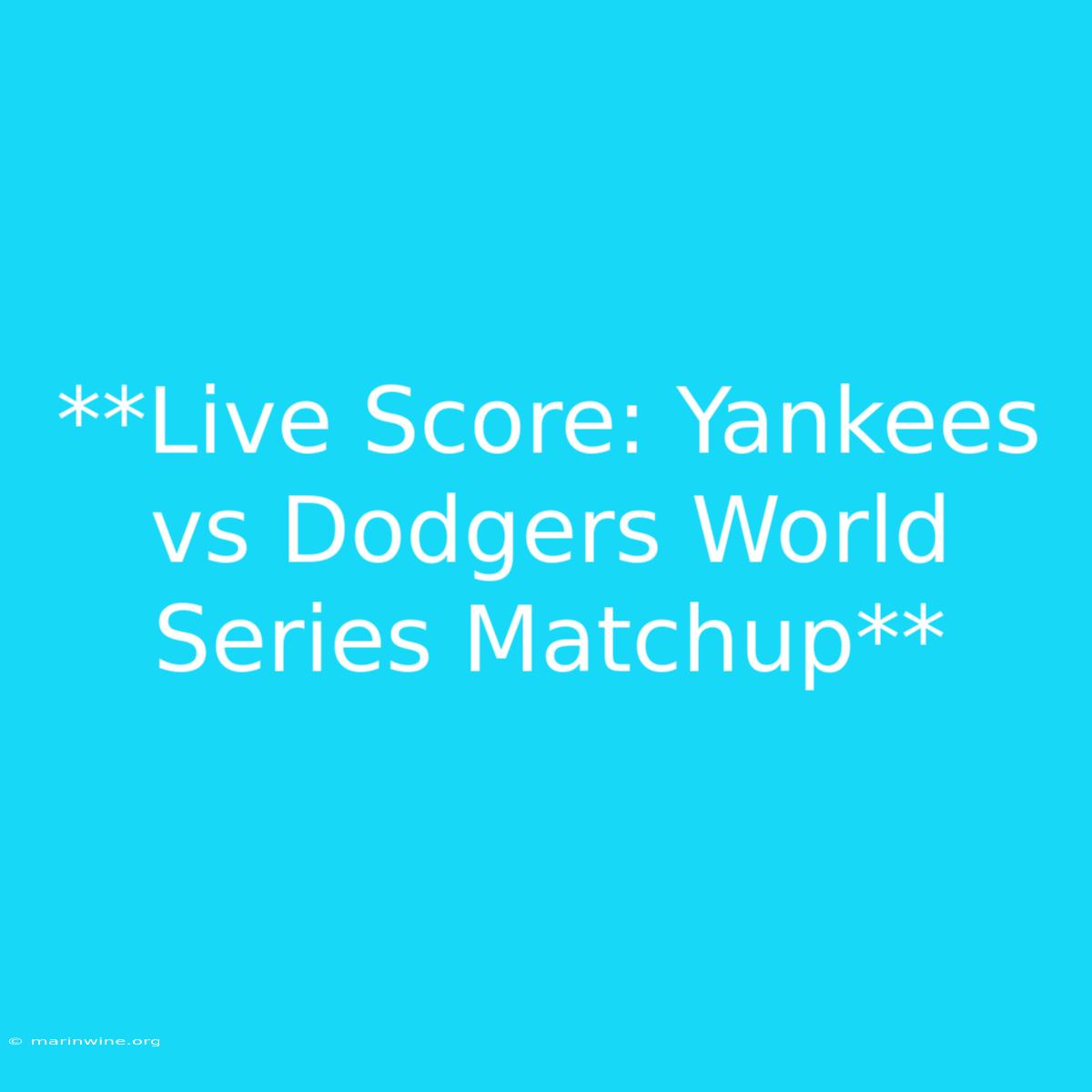 **Live Score: Yankees Vs Dodgers World Series Matchup** 