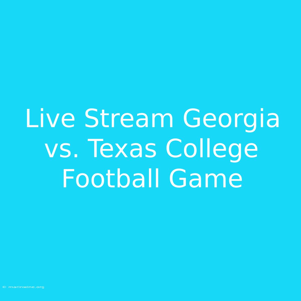 Live Stream Georgia Vs. Texas College Football Game