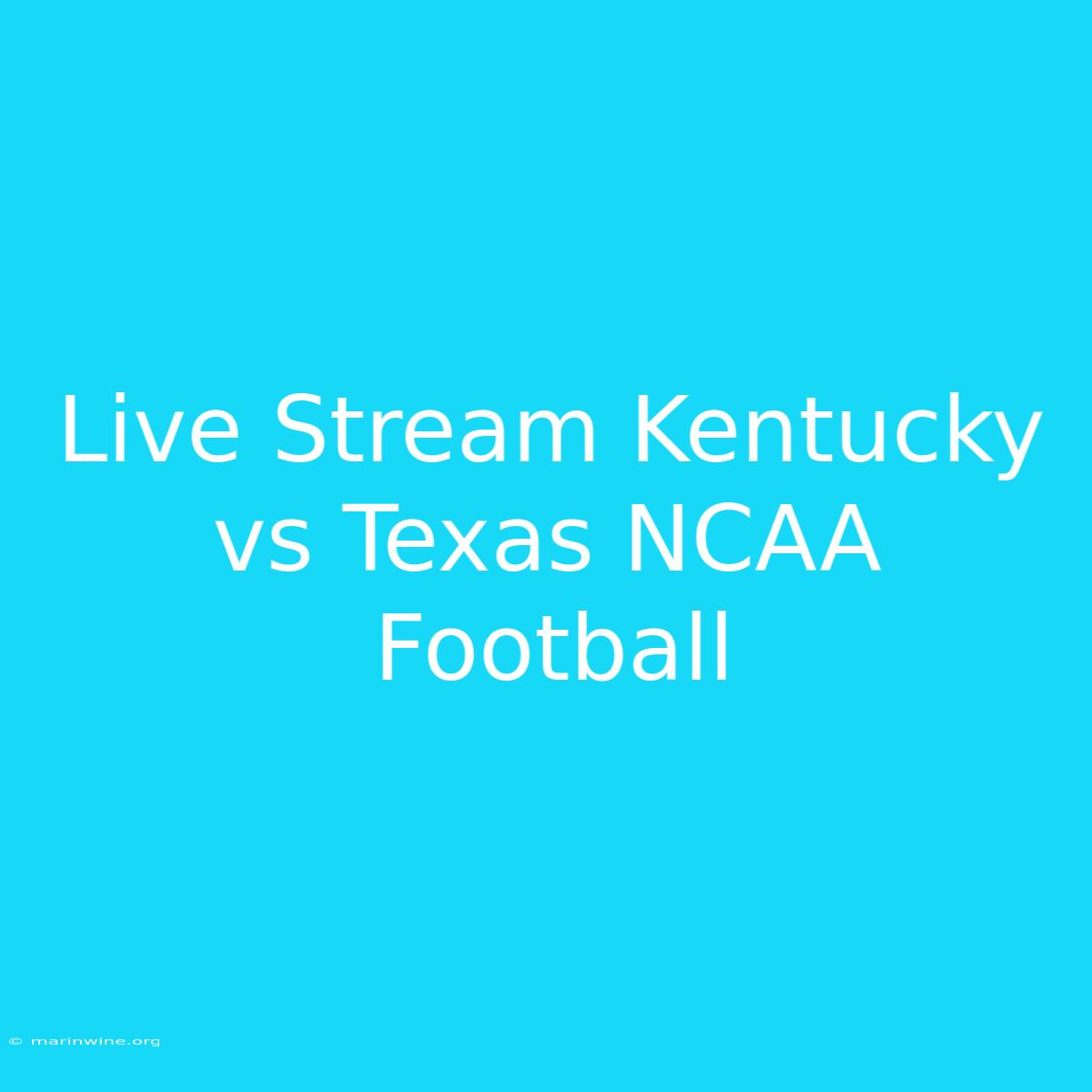 Live Stream Kentucky Vs Texas NCAA Football