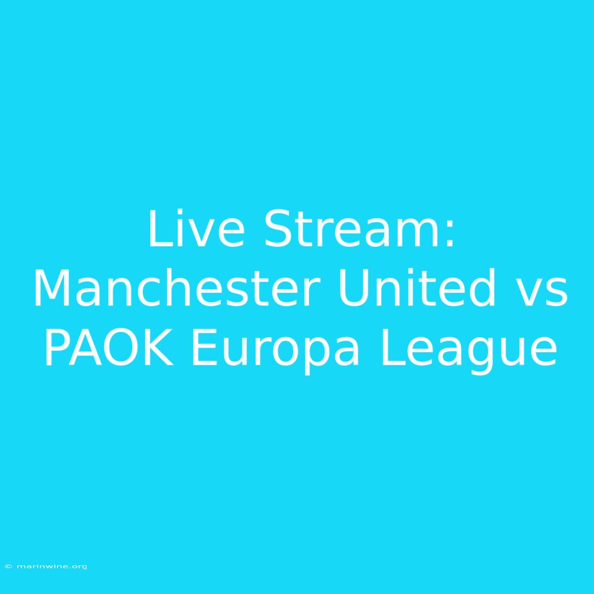 Live Stream: Manchester United Vs PAOK Europa League 