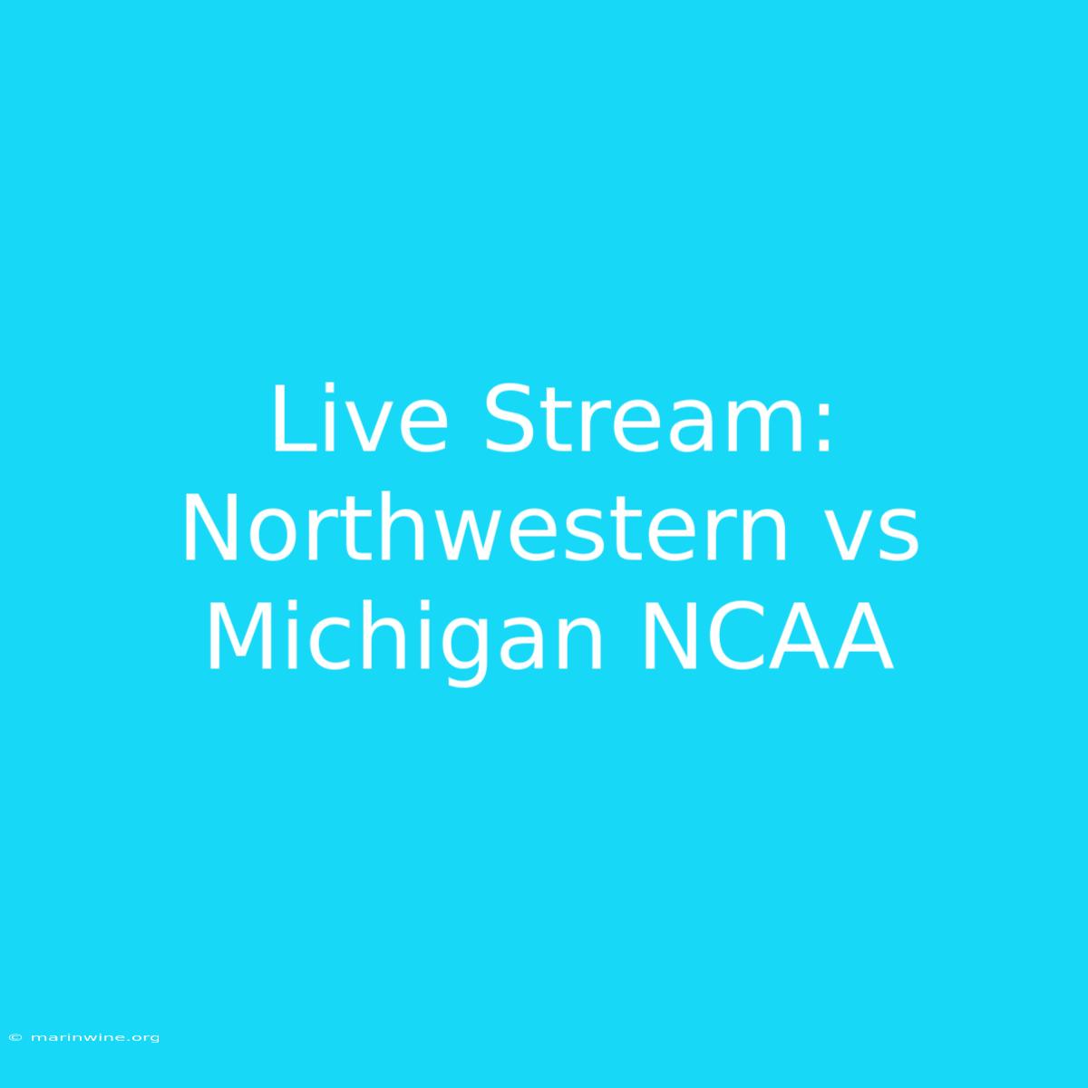 Live Stream: Northwestern Vs Michigan NCAA