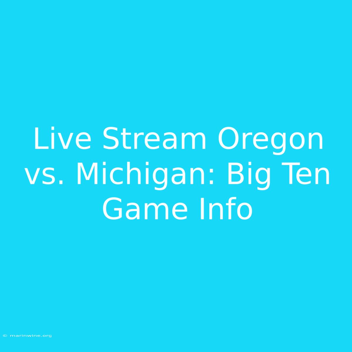 Live Stream Oregon Vs. Michigan: Big Ten Game Info 