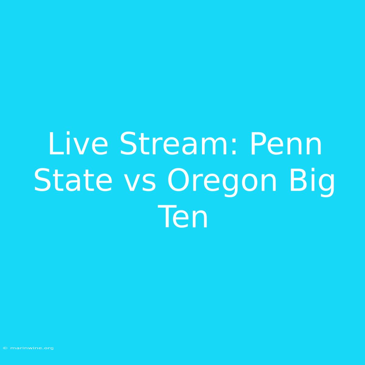 Live Stream: Penn State Vs Oregon Big Ten