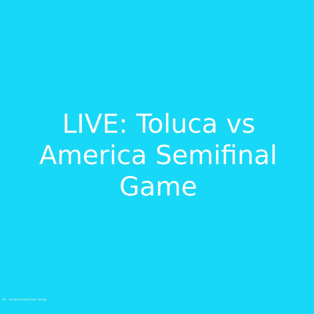 LIVE: Toluca Vs America Semifinal Game