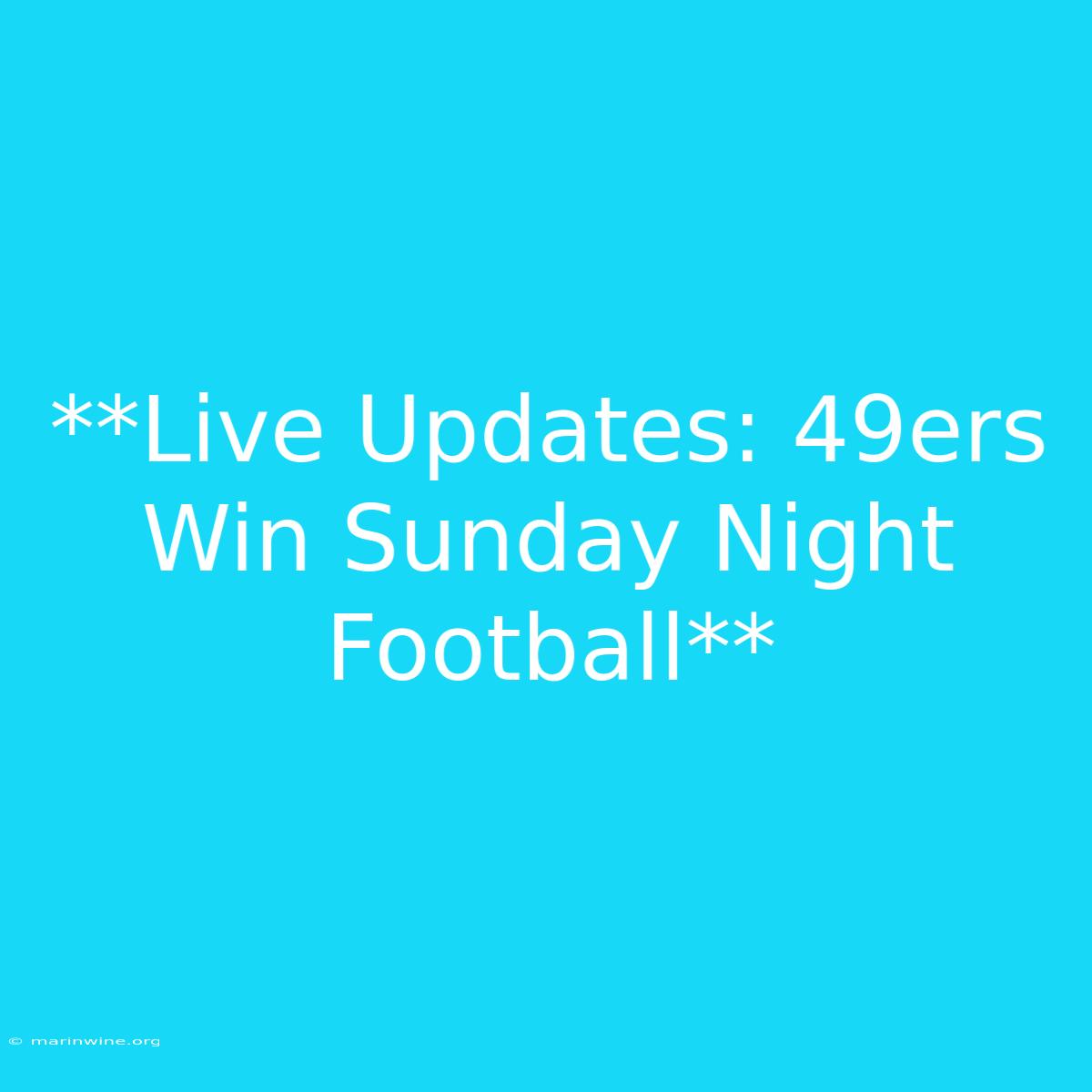 **Live Updates: 49ers Win Sunday Night Football**