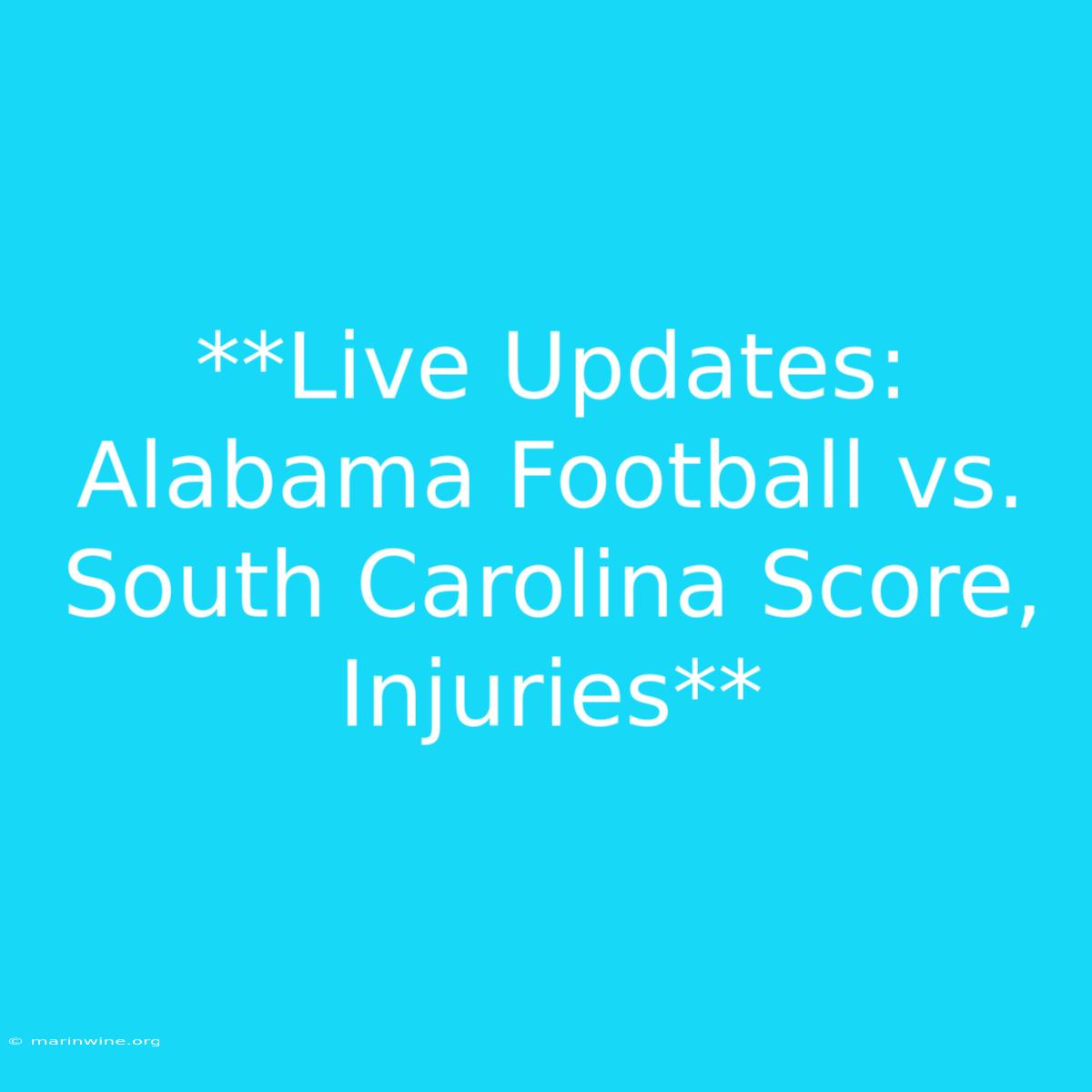 **Live Updates: Alabama Football Vs. South Carolina Score, Injuries**