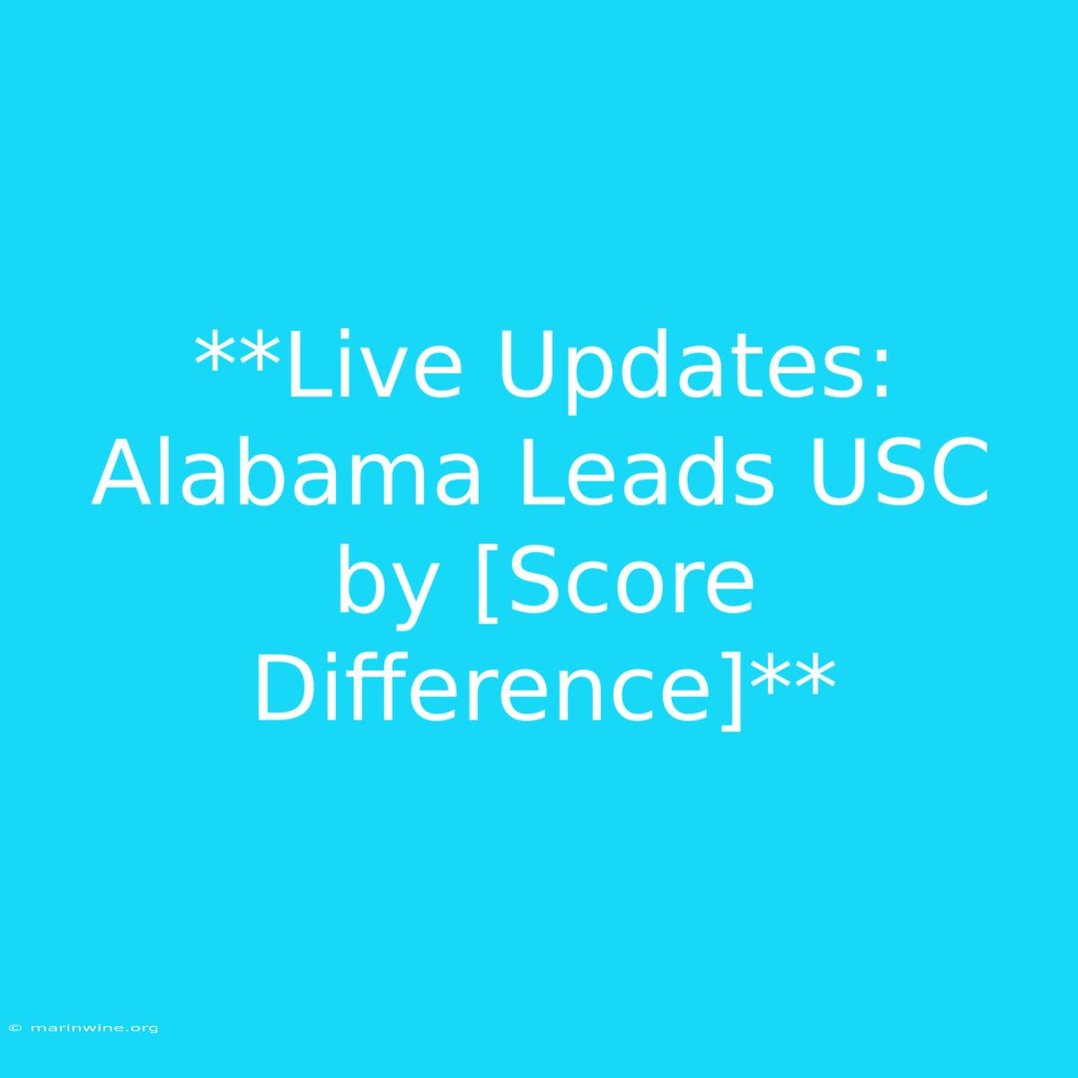 **Live Updates: Alabama Leads USC By [Score Difference]**