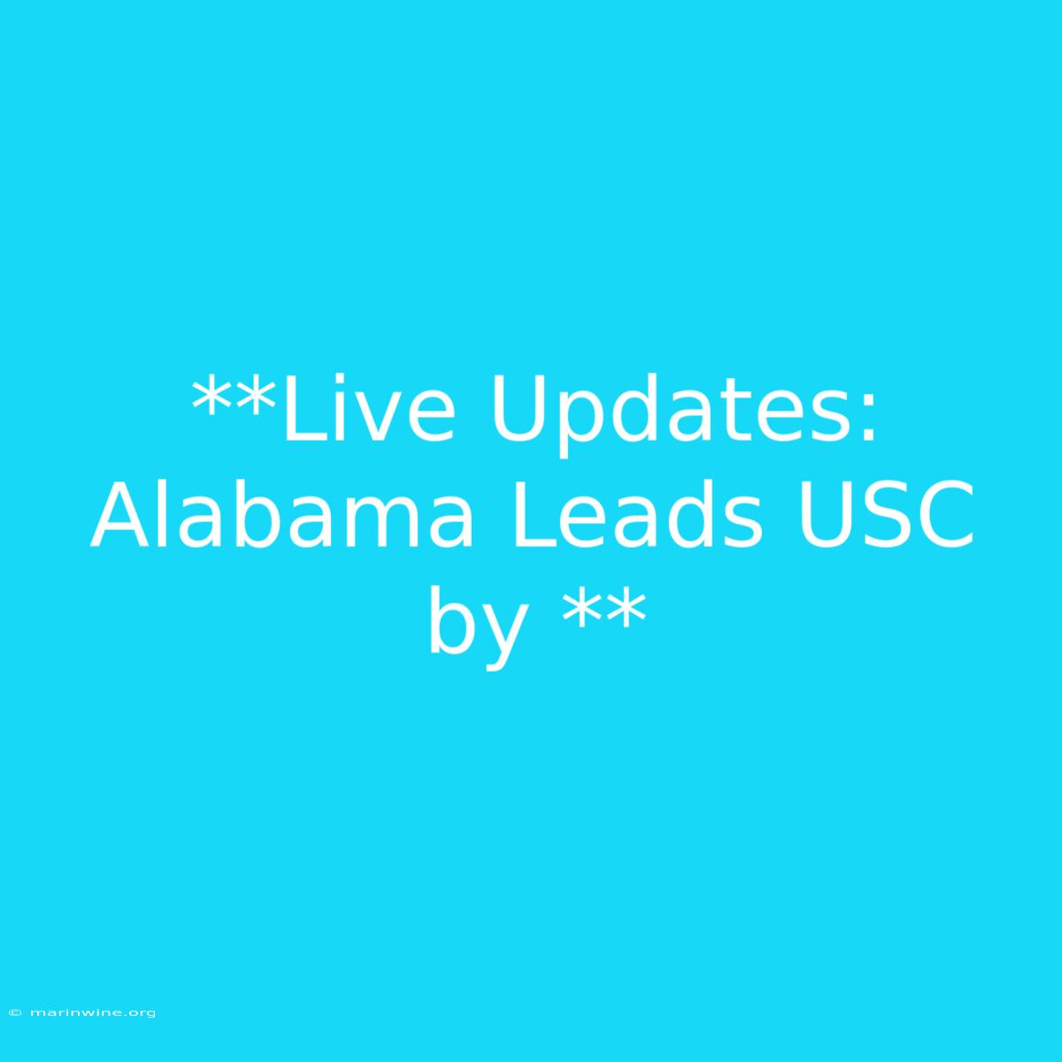 **Live Updates: Alabama Leads USC By **