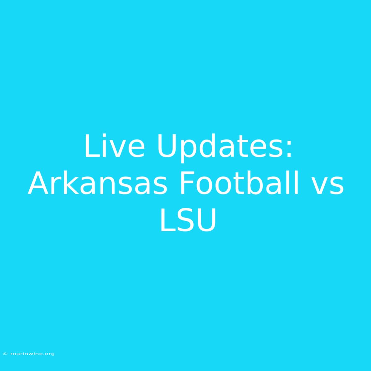 Live Updates: Arkansas Football Vs LSU