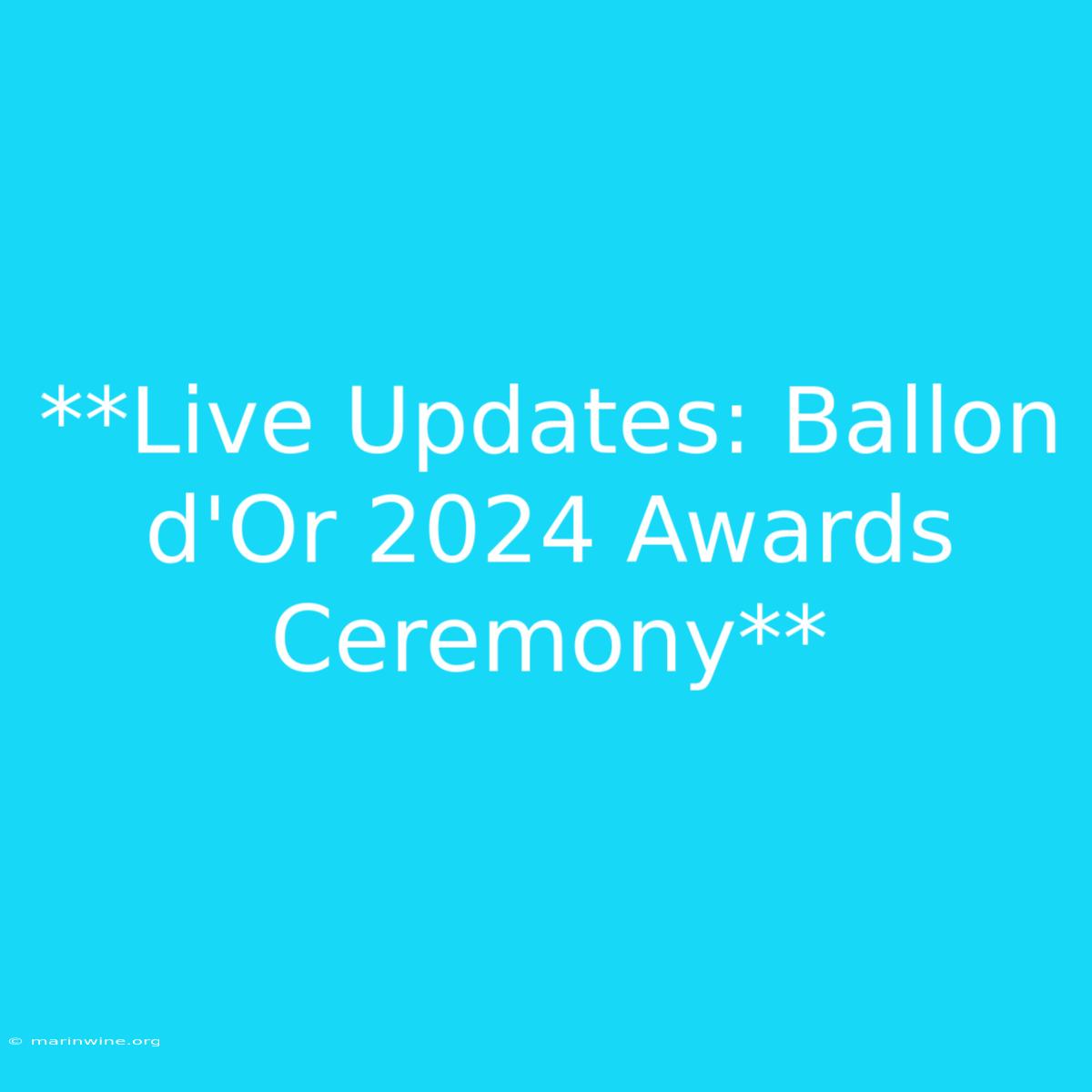 **Live Updates: Ballon D'Or 2024 Awards Ceremony** 