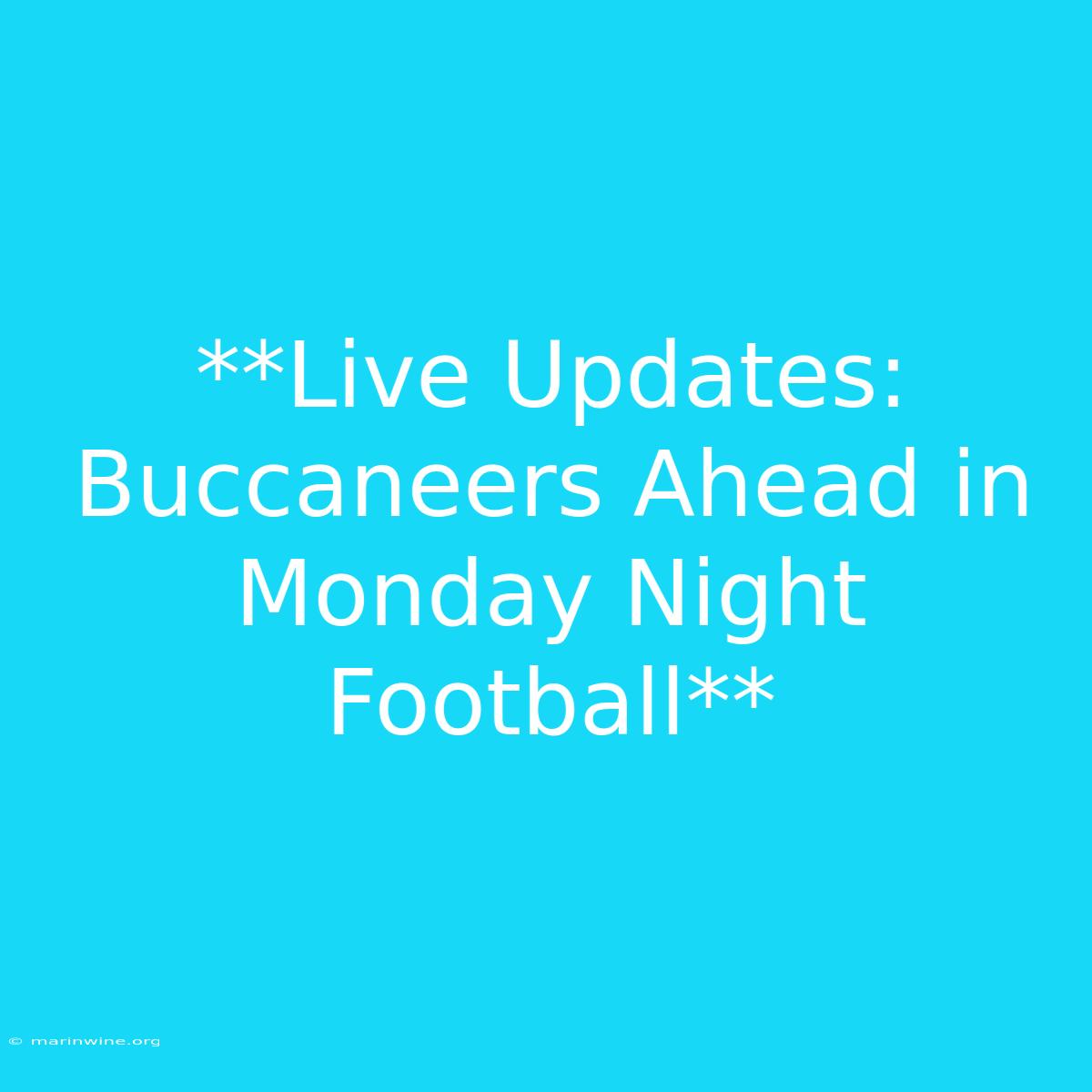 **Live Updates: Buccaneers Ahead In Monday Night Football** 