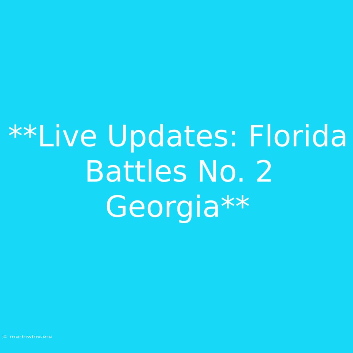 **Live Updates: Florida Battles No. 2 Georgia**