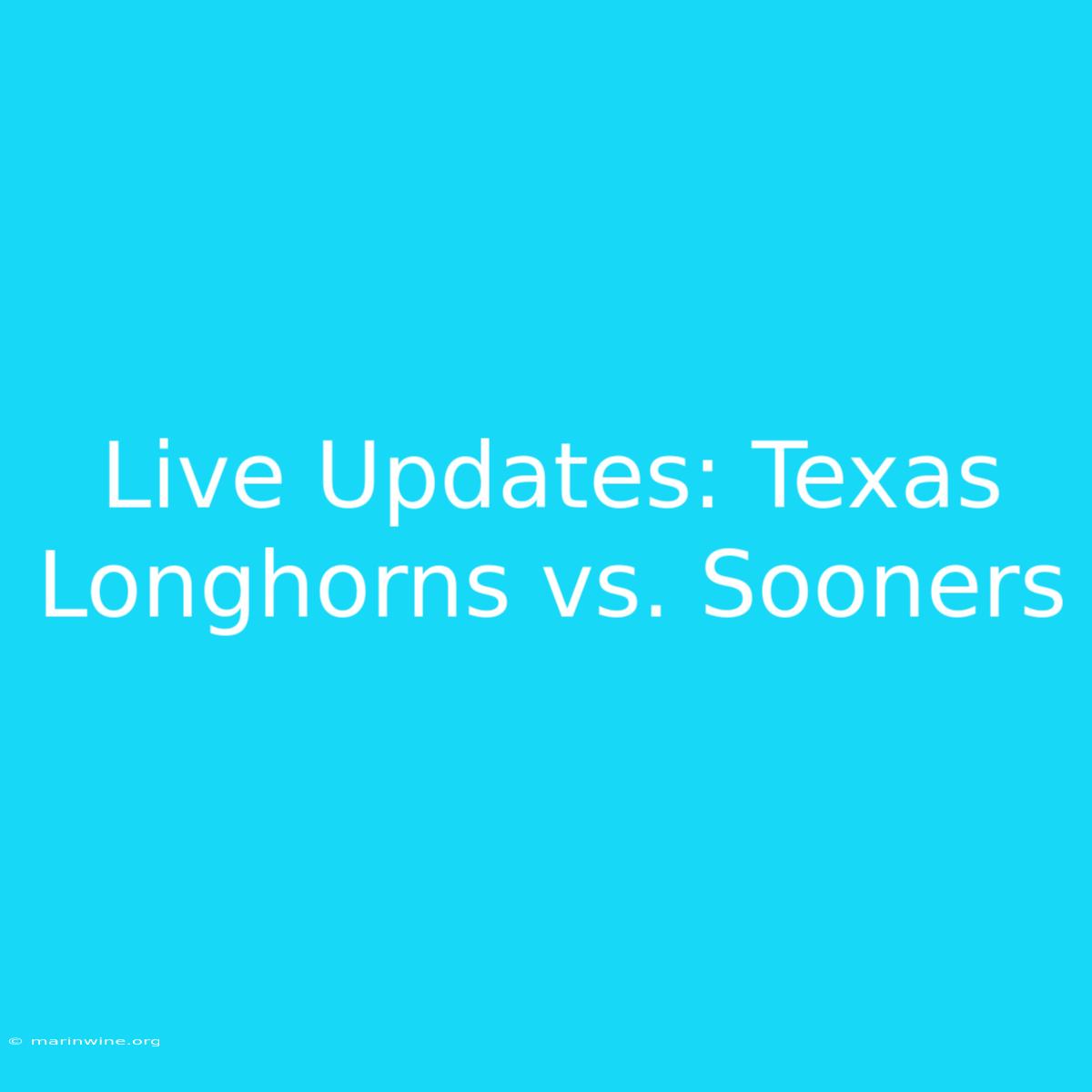 Live Updates: Texas Longhorns Vs. Sooners 