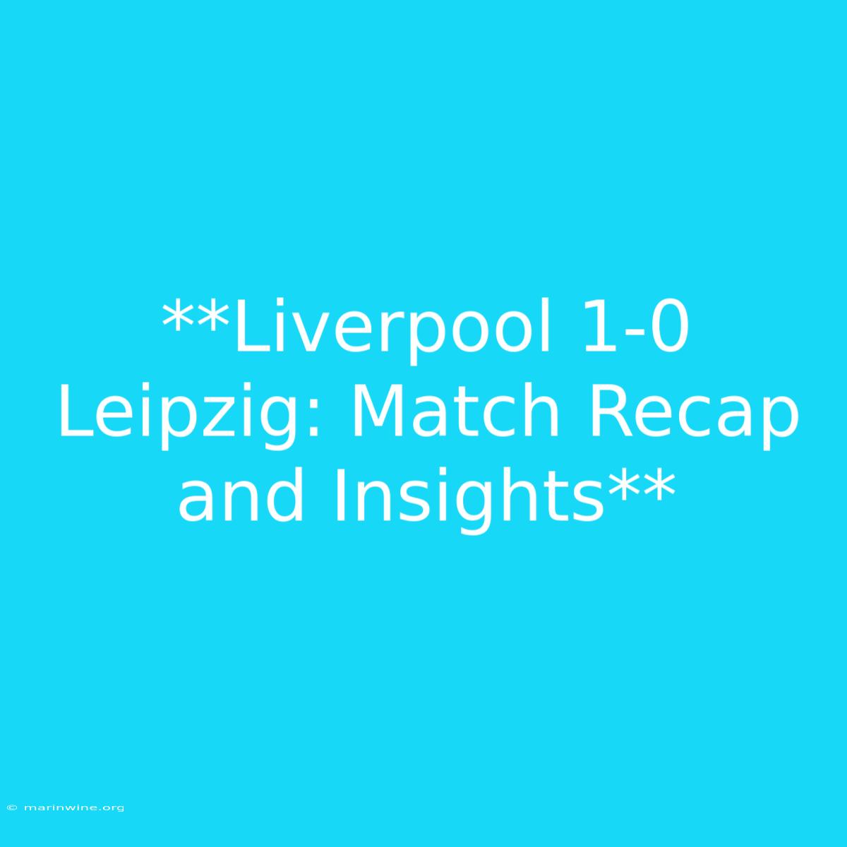 **Liverpool 1-0 Leipzig: Match Recap And Insights**