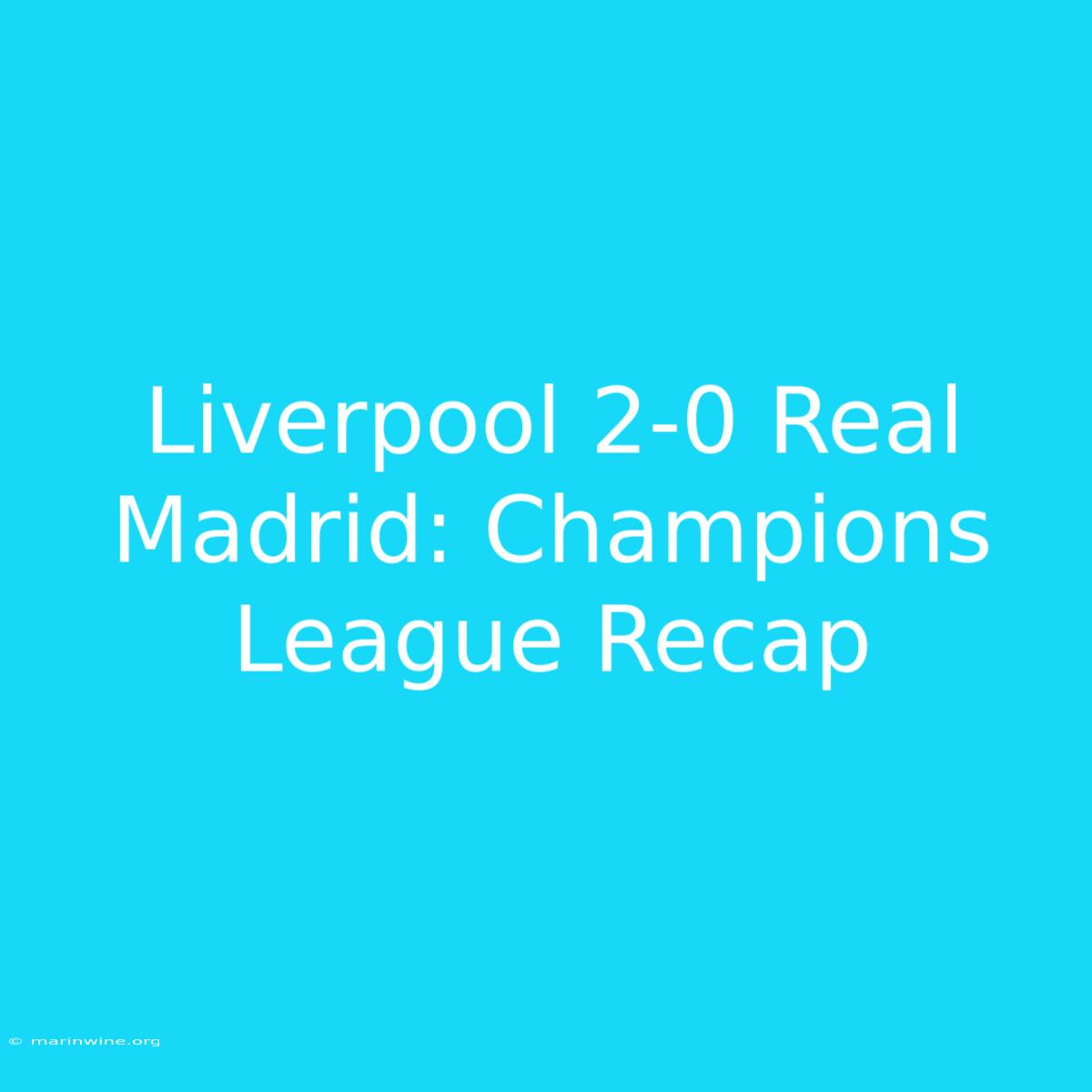 Liverpool 2-0 Real Madrid: Champions League Recap