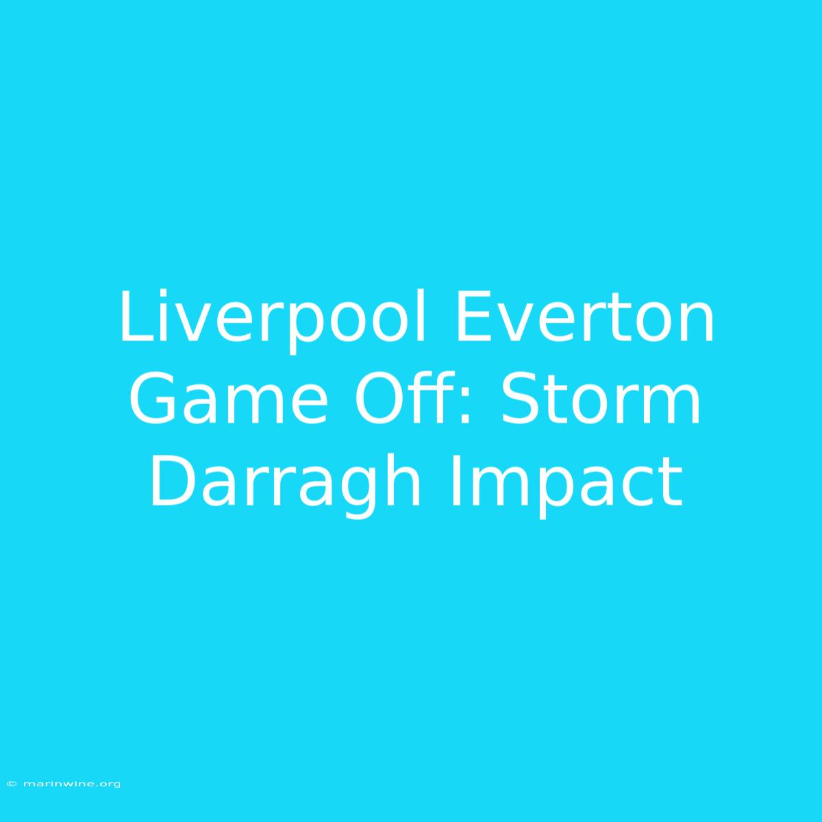 Liverpool Everton Game Off: Storm Darragh Impact