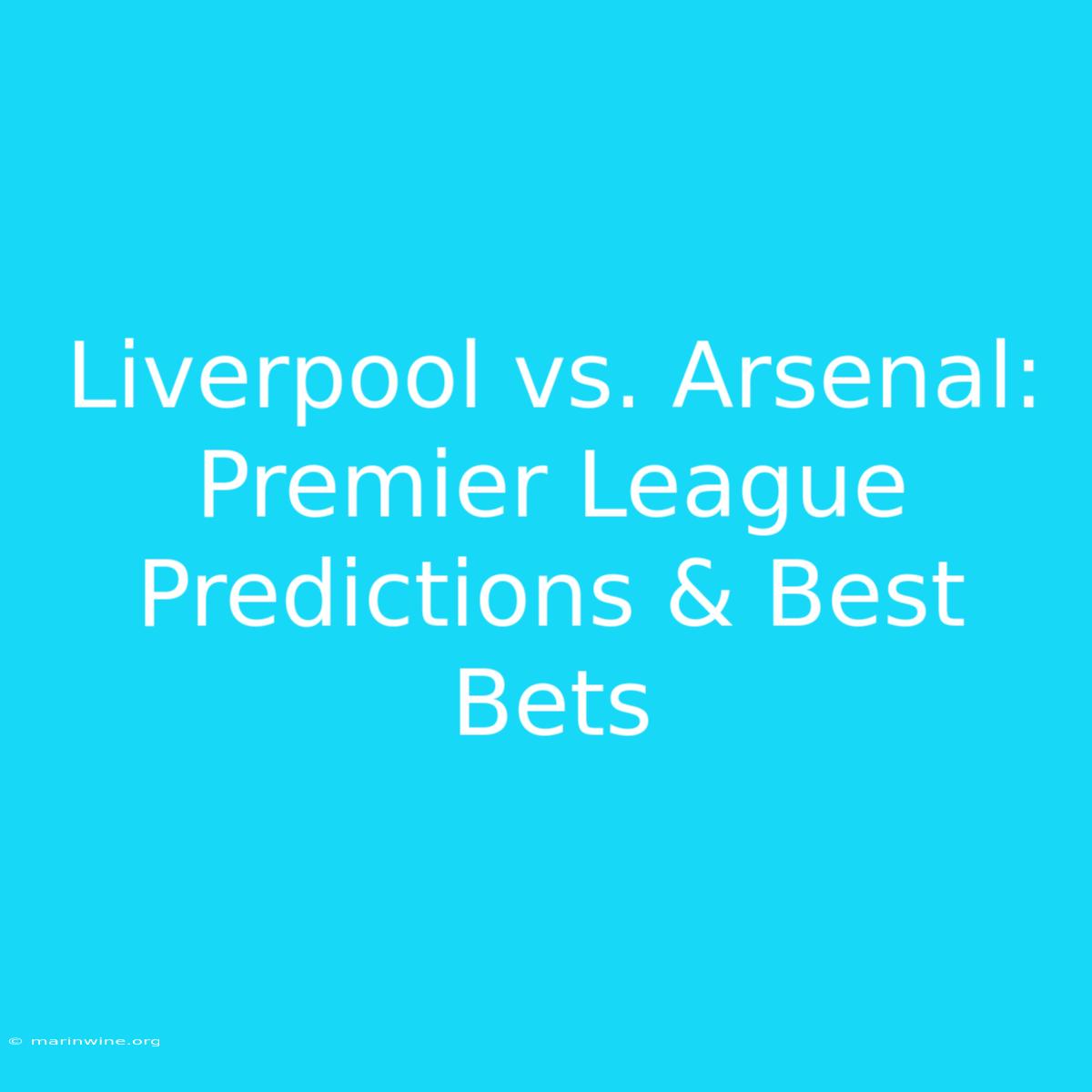 Liverpool Vs. Arsenal: Premier League Predictions & Best Bets