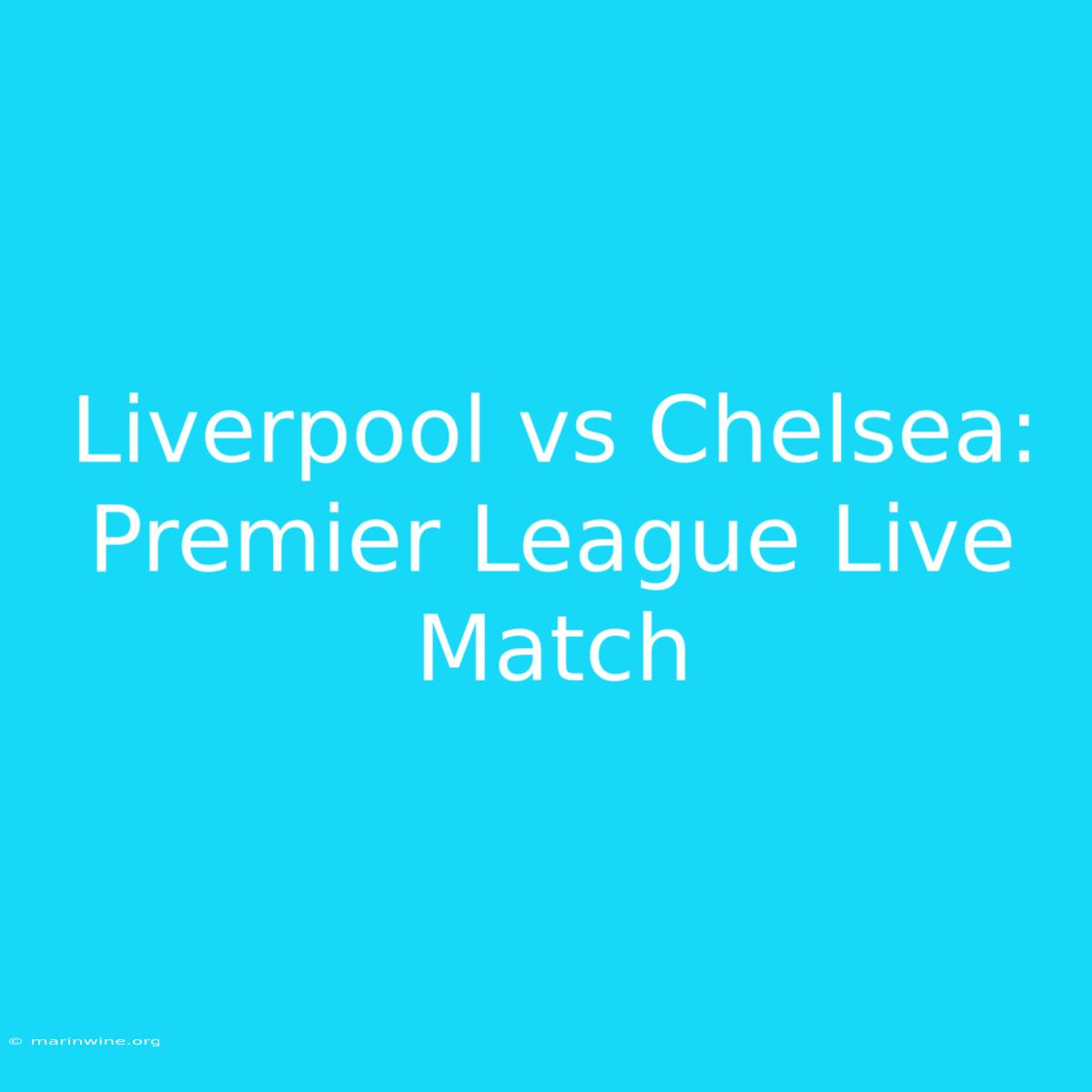 Liverpool Vs Chelsea: Premier League Live Match 