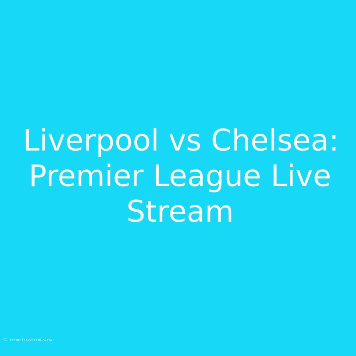 Liverpool Vs Chelsea: Premier League Live Stream