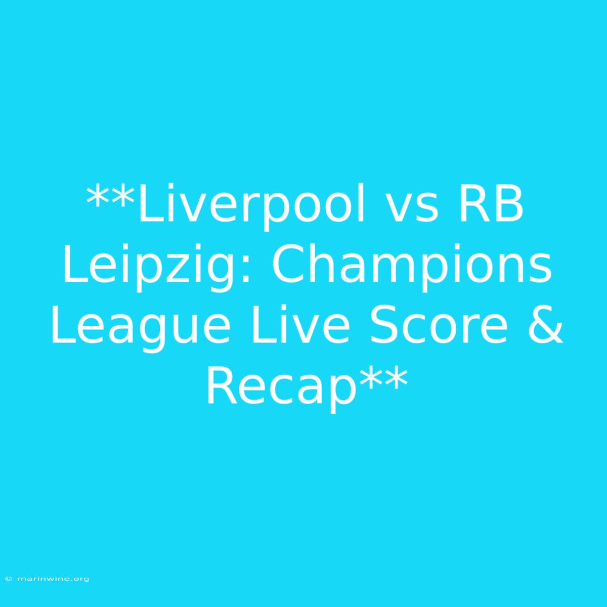 **Liverpool Vs RB Leipzig: Champions League Live Score & Recap**