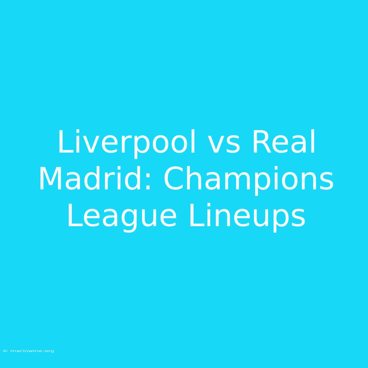 Liverpool Vs Real Madrid: Champions League Lineups