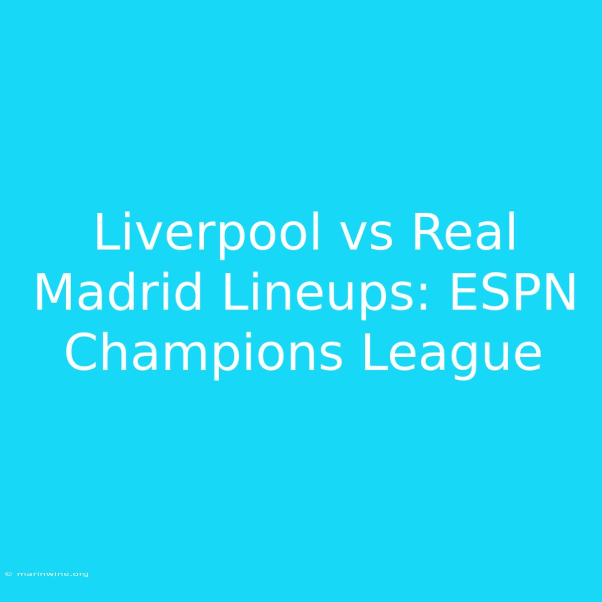 Liverpool Vs Real Madrid Lineups: ESPN Champions League