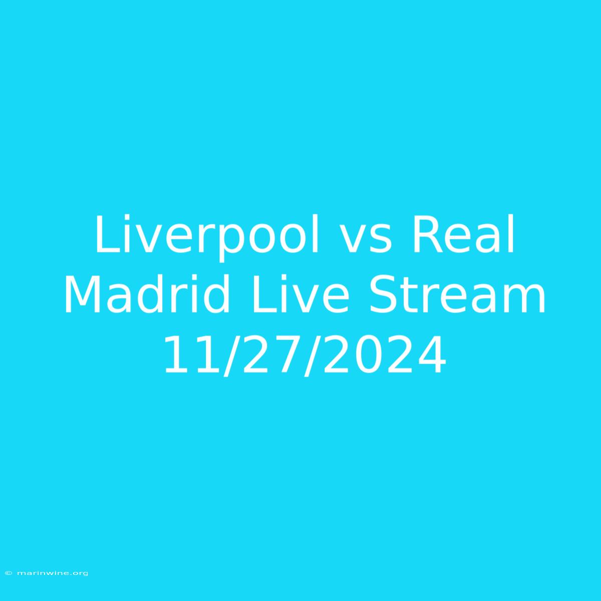 Liverpool Vs Real Madrid Live Stream 11/27/2024